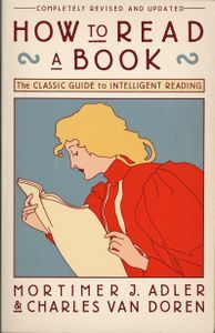 How to Read a Book: The Classic Guide to Intelligent Reading