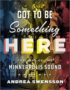 Got to Be Something Here: The Rise of the Minneapolis Sound