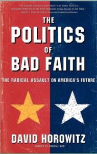 The Politics of Bad Faith: The Radical Assault on America's Future