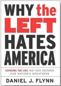 Why the Left Hates America: Exposing the Lies That Have Obscured Our Nation's Greatness