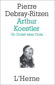 Arthur Koestler - Un Croisé Sans Croix