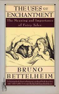 The Uses of Enchantment: The Meaning and Importance of Fairy Tales