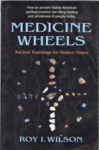 Medicine Wheels: Ancient Teachings for Modern Times