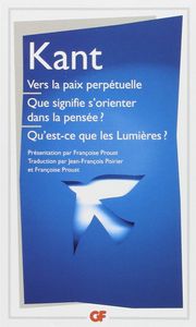 Vers La Paix Perpétuelle / Que Signifie S'orienter Dans La Pensée ? / Qu'est-ce Que Les Lumières ?