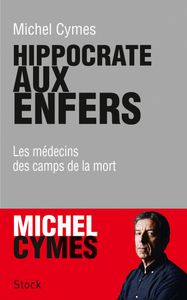 Hippocrate Aux Enfers : Les Médecins Des Camps De La Mort
