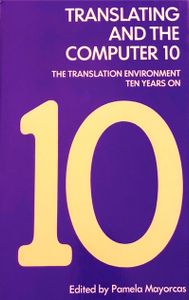 Translating and the Computer 10: The Translation Environment Ten Years on