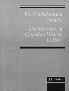 Pre-Confederation Canada: The Structure of Canadian History to 1867