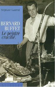 Bernard Buffet - Le Peintre Crucifié