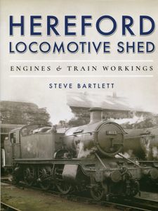 Hereford Locomotive Shed: Engines & Train Workings