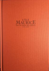 L'île Maurice : Sur La Route Des Épices 1598-1810