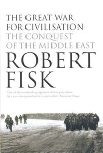 The Great War for Civilisation: The Conquest of the Middle East