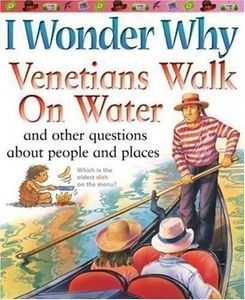 I Wonder Why Venetians Walk on Water and other questions about people and places
