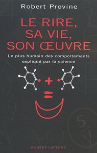Le Rire, Sa Vie, Son Oeuvre - Le Plus Humain Des Comportements Expliqué Par La Science