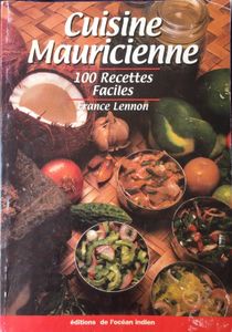 Cuisine Mauricienne : 100 Recettes Faciles