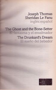 The Ghost And The Bone-Setter / El Fantasma Y El Embalsamador & The Drunkard's Dream / El Sueño Del Bebedor