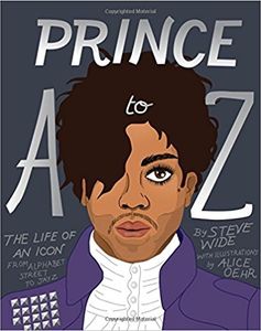 Prince A to Z: The Life of an Icon From Alphabet Street to Jay-Z