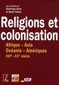 Religions Et Colonisation - Afrique-Asie-Océanie-Amériques Xvie-Xxe Siècle