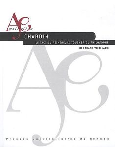 Chardin - Le Tact Du Peintre, Le Toucher Du Philosophe