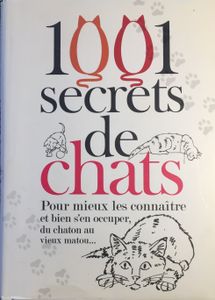 1001 Secrets De Chats : Pour Mieux Les Connaître Et Bien S'en Occuper, Du Chaton Au Vieux Matou...