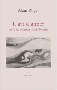 L'art D'aimer Ou La Fascination De La Féminité