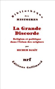 La Grande Discorde - Religion Et Politique Dans L'islam Des Origines