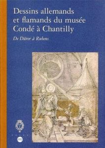 Dessins Allemands Et Flamands Du Musée Condé À Chantilly - De Dürer À Rubens
