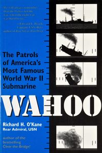 Wahoo (The Patrols of America’s Most Famous World War II Submarine)