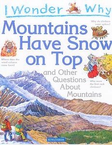 I Wonder Why Mountains Have Snow on Top and other questions about mountains