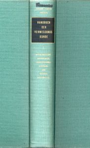 Handbuch der Vermessungskunde - Band I - Mathematische Grundlagen, Ausgleichungsrechnung und Rechenhilfmittel