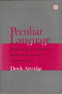 Peculiar Language: Literature as Difference from the Renaissance to James Joyce