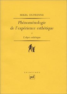 Phénoménologie De L'expérience Esthétique - Tome 1, L'objet Esthétique