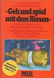 Geh und spiel mit dem Riesen: Erstes Jahrbuch der Kinderliteratur: Geschichten, Bilder, Gedichte, Rätsel, Texte, Spiele, Szenen, Comics