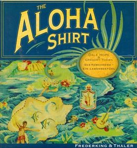The Aloha shirt : das Hawaiihemd - ein Lebensgefühl