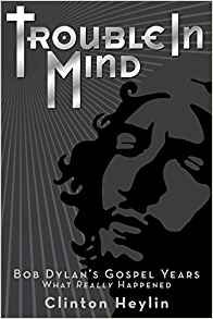 Trouble In Mind Bob Dylan's Gospel Years