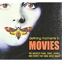 Defining Moents in Movies: The Greatest Films, Stars, Scenes and Events that Made Movie Magic