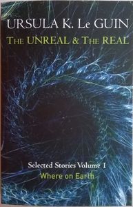 The Unreal & The Real / Selected Stories Volume I / Where On Earth