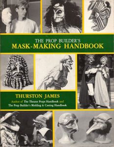 The Prop Builder's Mask-Making Handbook
