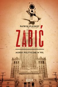 Zabić. Mordy Polityczne W PRL