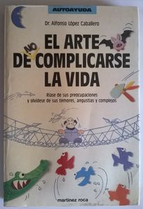 El Arte De Complicarse La Vida