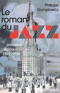 Le Roman Du Jazz - 1ère Epoque 1893-1930