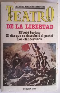 Teatro de la Libertad / El Bebé Furioso / El Día Que Se Descubrió El pastel / Los Clandestinos