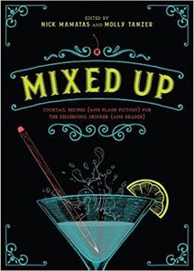 Mixed Up: Cocktail Recipes (And Flash Fiction) For The Discerning Drinker (And Reader)