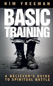 Basic Training A Believer's Guide to Spiritual Battle