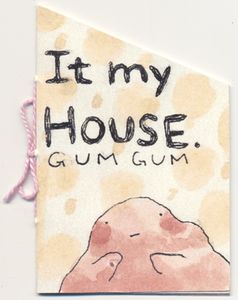 It my House. Gum Gum