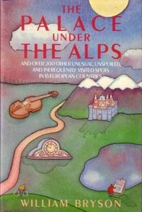 The Palace under the Alps: and Over 200 Other Unusual, Unspoiled and Infrequently Visited Spots in 16 European Countries