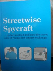 Streetwise Spycraft: Protect Yourself and Learn the Secret Skills of Twenty-first Century Espionage
