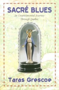 Sacré Blues: An Unsentimental Journey Through Quebec