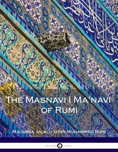 The Masnavi I Ma'navi of Rumi