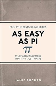 As Easy As Pi: Stuff about numbers that isn't (just) maths