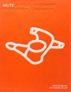 Mute: A Visual Document: From 1978 - Tomorrow